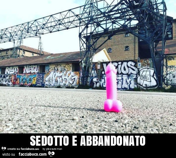 Sedotto e abbandonato