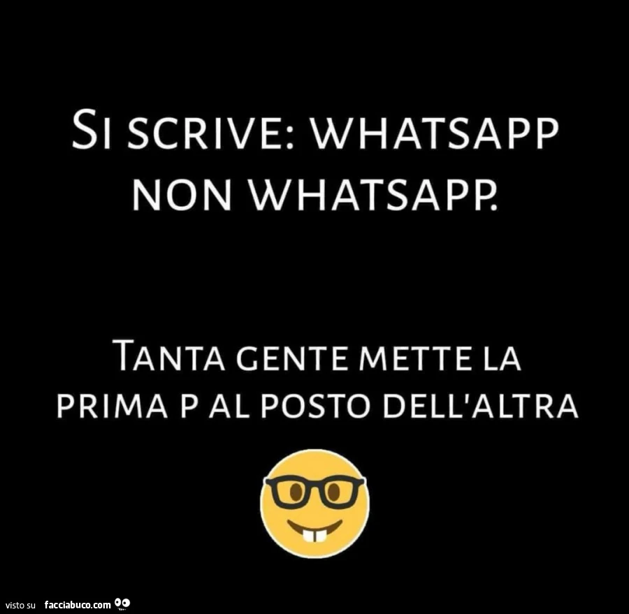 Si scrive: whatsapp non whatsapp tanta gente mette la prima p al posto dell'altra