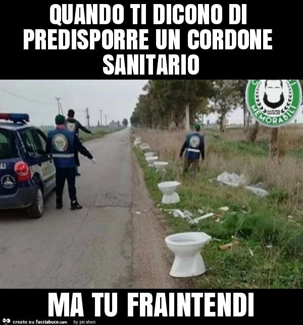Quando ti dicono di predisporre un cordone sanitario ma tu fraintendi