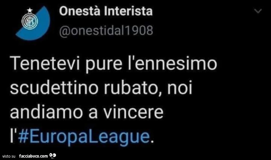 Tenetevi pure l'ennesimo scudettino rubato, noi andiamo a vincere l'europaleague