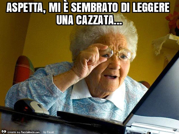 Aspetta, mi è sembrato di leggere una cazzata