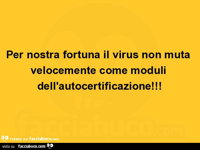 Per nostra fortuna il virus non muta velocemente come moduli dell'autocertificazione