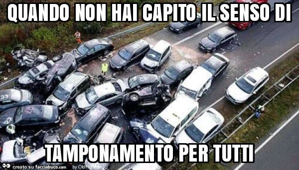 Quando non hai capito il senso di tamponamento per tutti