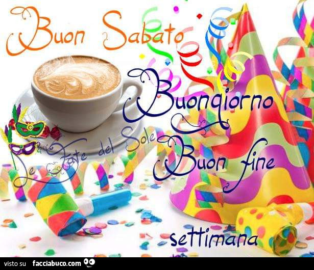 Buon sabato. Buongiorno buon fine settimana
