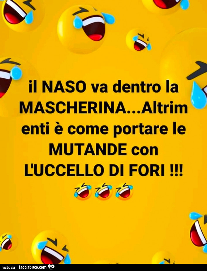 Il naso va dentro la mascherina… altrimenti è come portare le mutande con l'uccello di fori