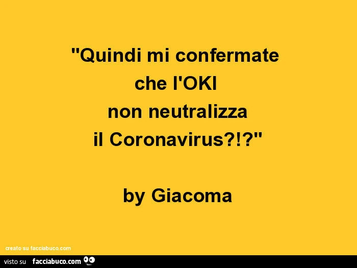 Quindi mi confermate che l'oki non neutralizza il coronavirus?!? By giacoma