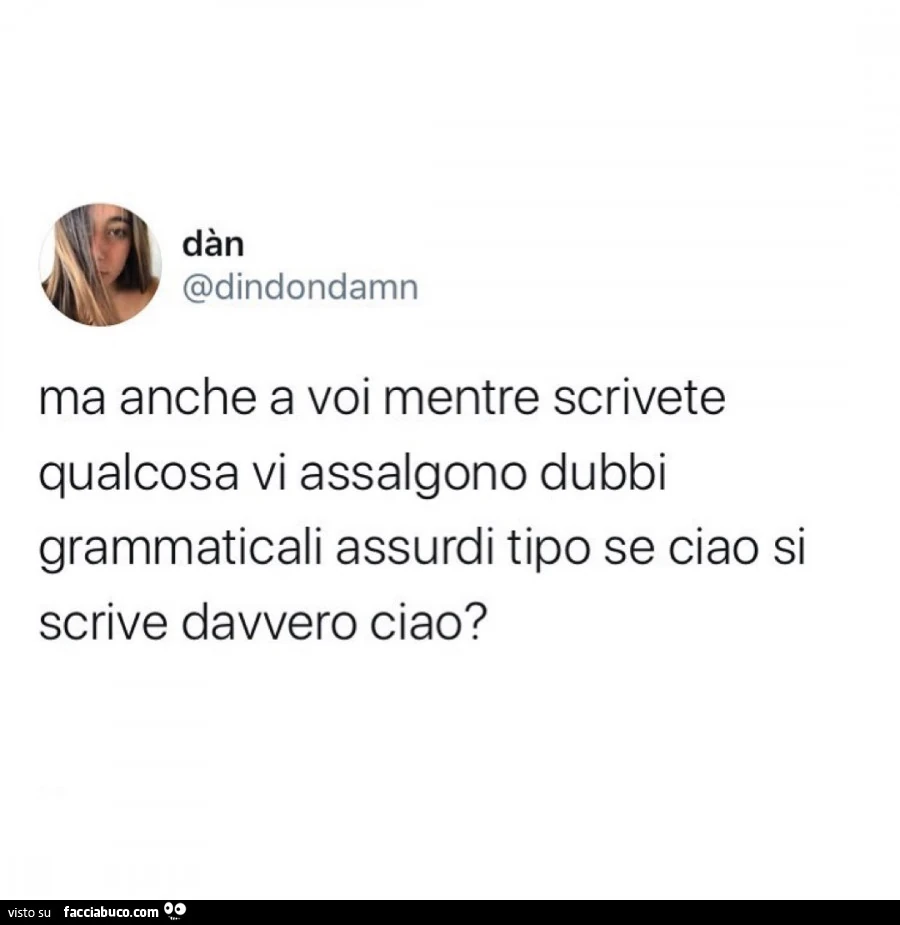 Ma anche a voi mentre scrivete qualcosa vi assalgono dubbi grammaticali assurdi tipo se ciao si scrive davvero ciao?