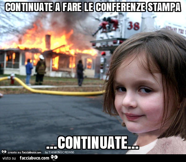 Continuate a fare le conferenze stampa&hellip; continuate