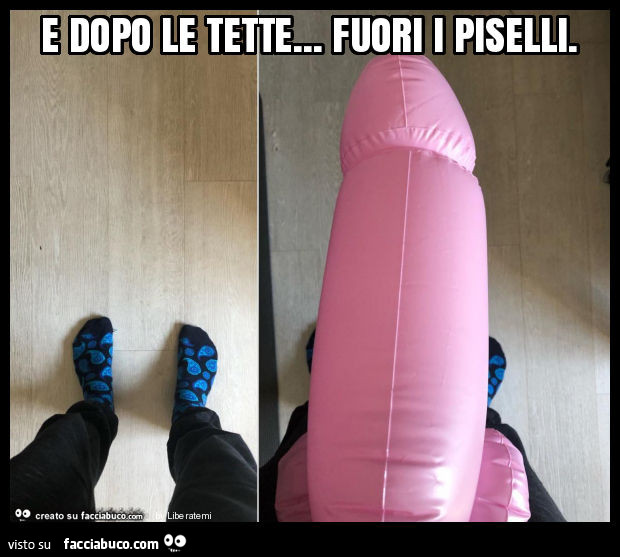 E dopo le tette… fuori i piselli