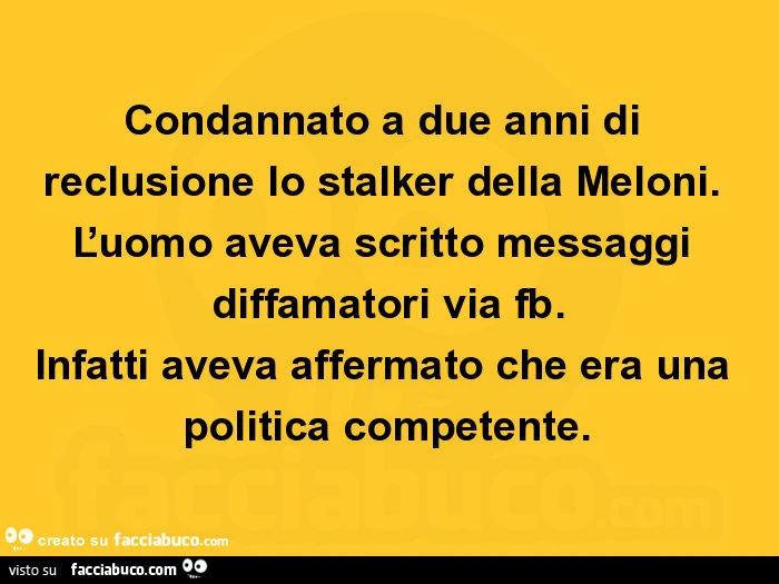 Condannato a due anni di reclusione lo stalker della meloni. ĽUomo aveva scritto messaggi diffamatori via fb. Infatti aveva affermato che era una politica competente