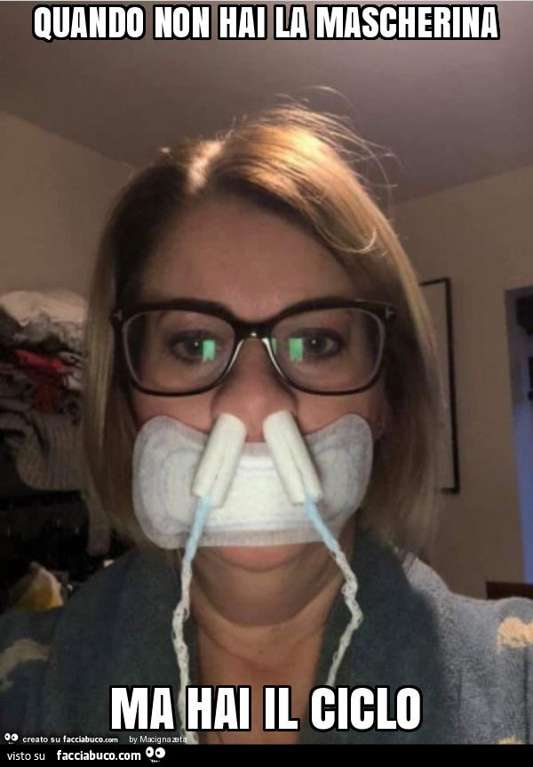 Quando non hai la mascherina ma hai il ciclo