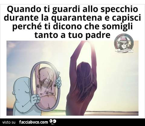 Quando ti guardi allo specchio durante la quarantena e capisci perché ti dicono