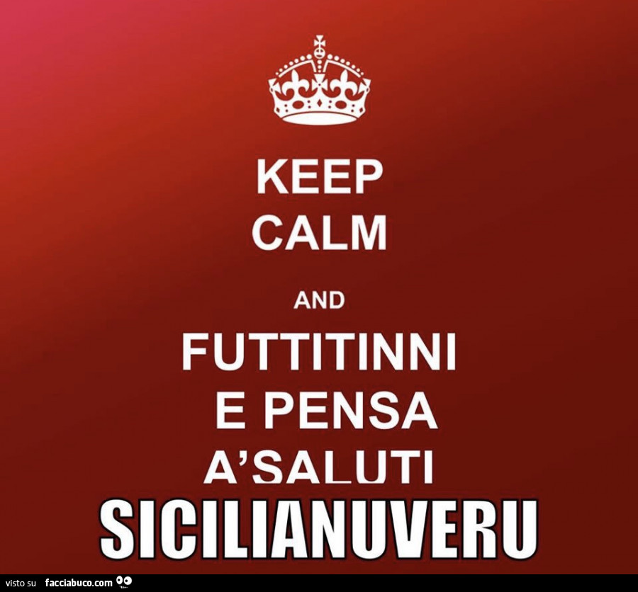 Keep calm and futtitinni e pensa à saluti