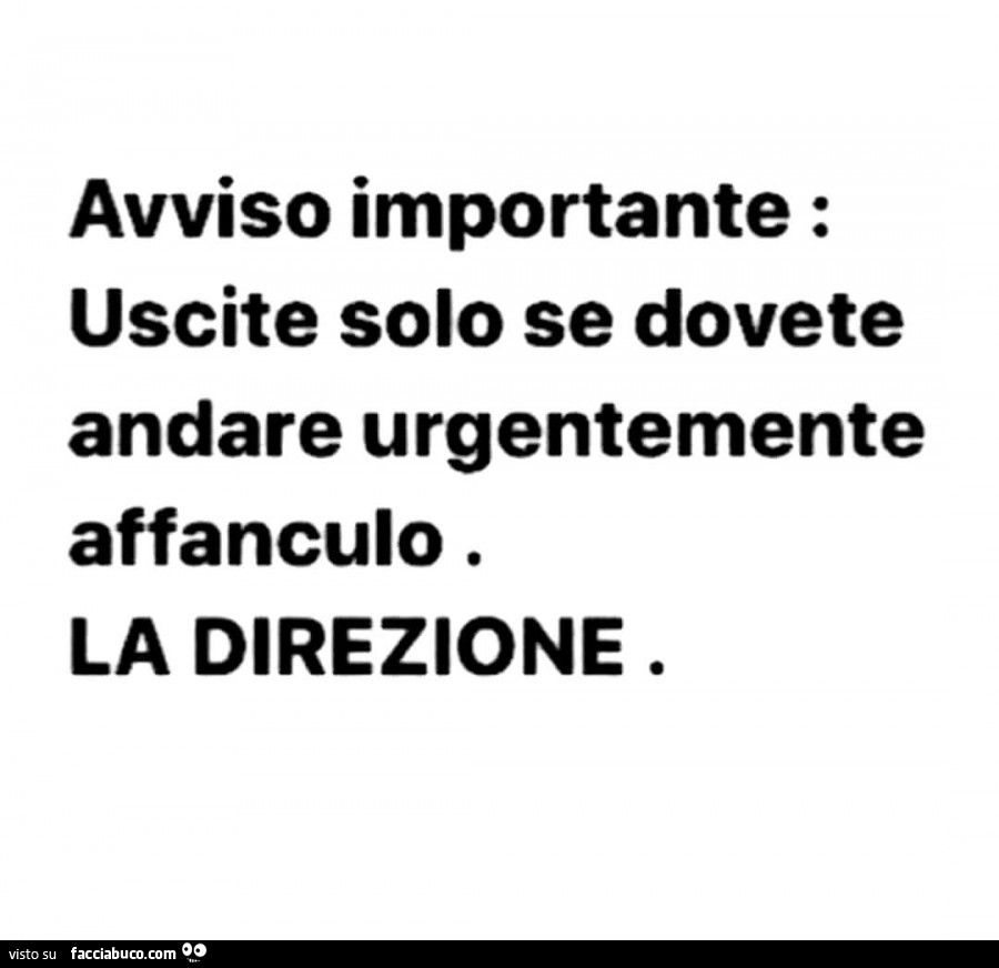 Avviso importante: uscite solo se dovete andare urgentemente affanculo. La direzione