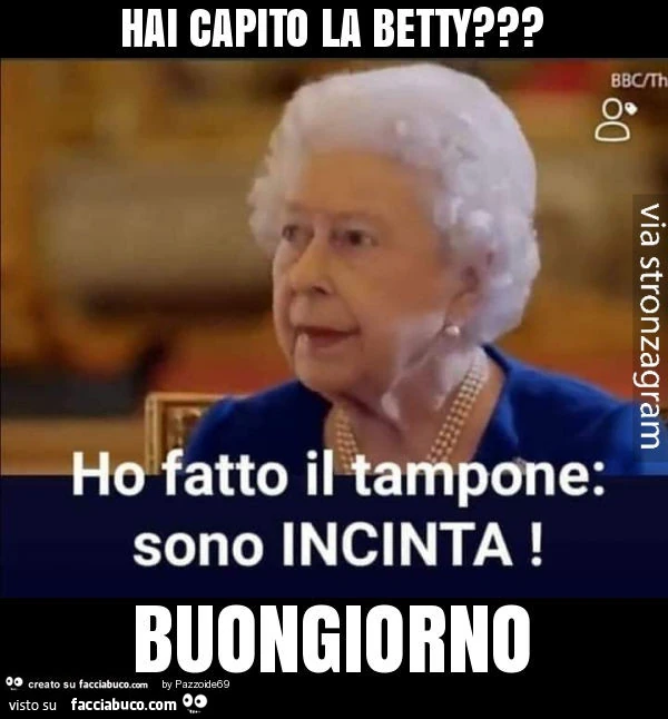 Hai capito la betty? Buongiorno