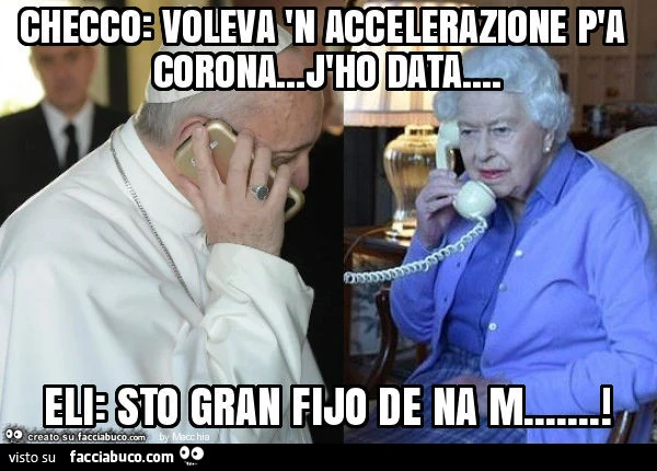 Checco: voleva 'n accelerazione p'a corona&hellip; j'ho data&hellip; eli: sto gran fijo de na m