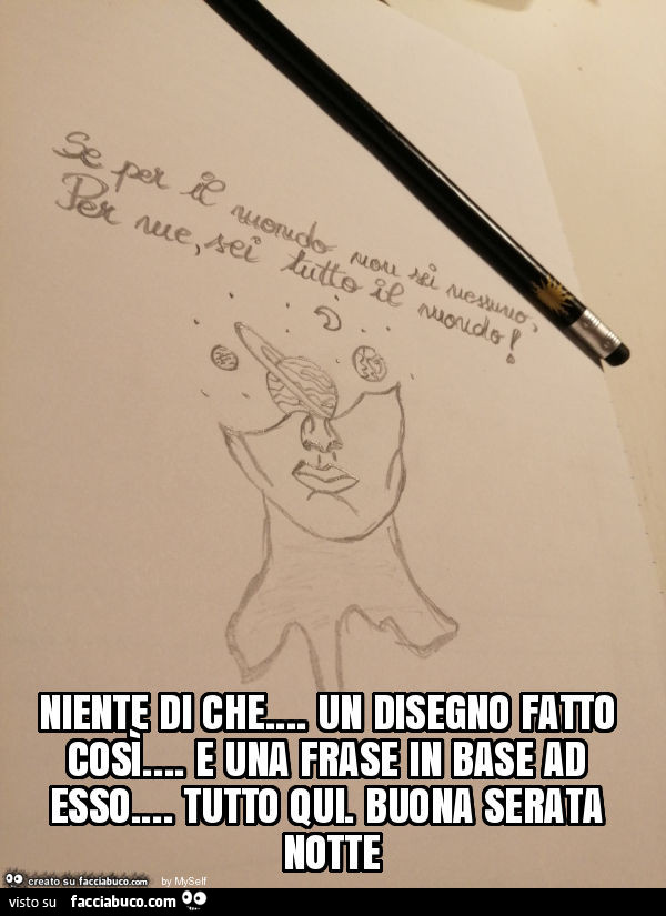 Niente Di Che Un Disegno Fatto Cosi E Una Frase In Base Ad Esso Hellip Facciabuco Com