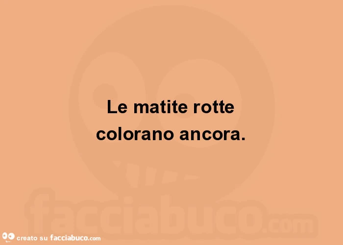 Le matite rotte colorano ancora
