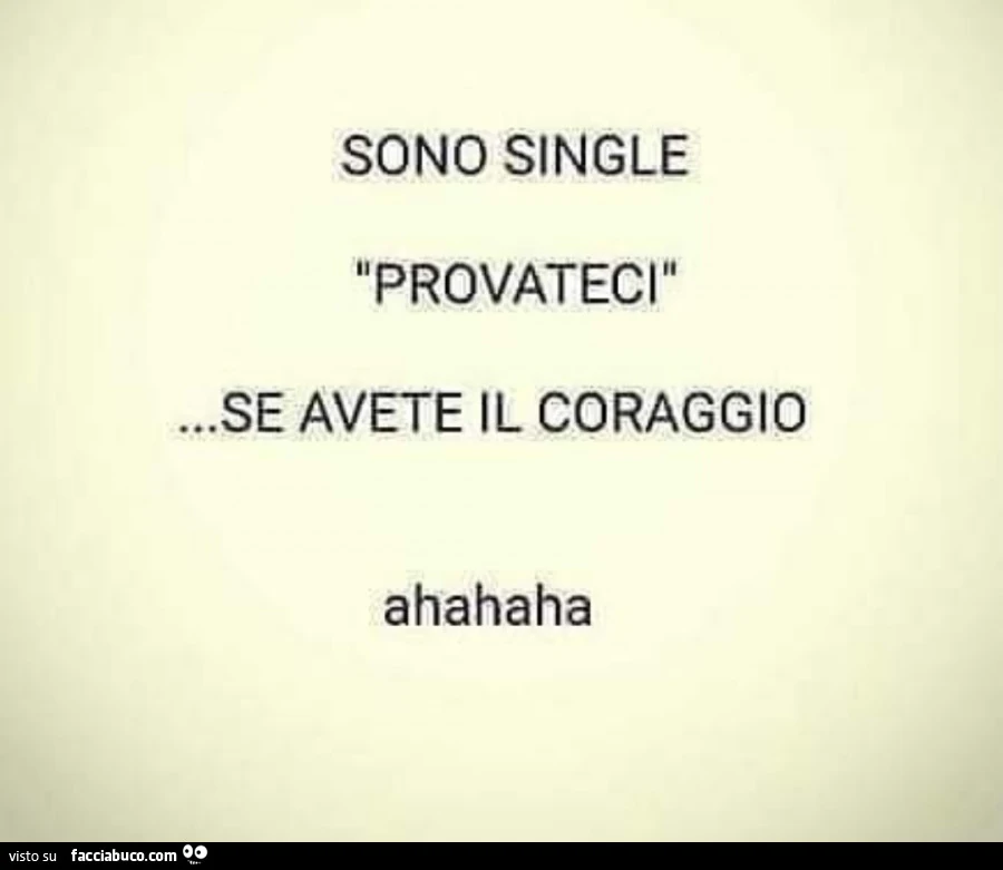 Sono single provateci&hellip; se avete il coraggio ahahaha