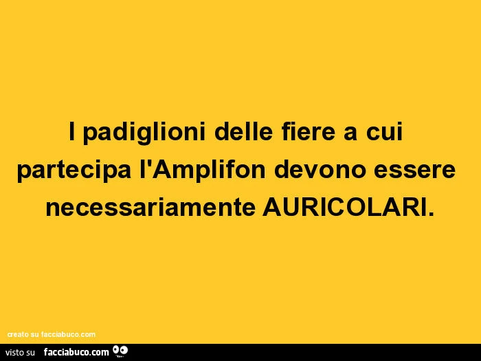 I padiglioni delle fiere a cui partecipa l'amplifon devono essere necessariamente auricolari