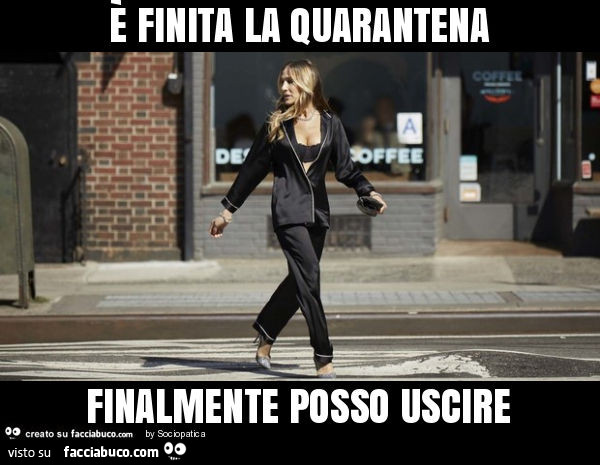 È finita la quarantena finalmente posso uscire