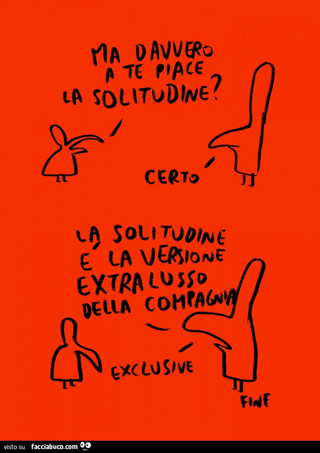 Ma davvero a te piace la solitudine? Certo