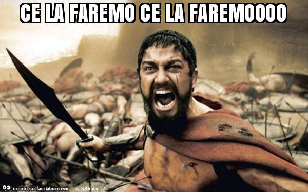 Ce la faremo ce la faremoooo
