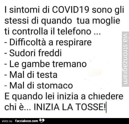 I sintomi di covid19 sono gli stessi di quando tua moglie ti controlla il telefono difficoltà a respirare sudori freddi le gambe tremano mal di testa mal di stomaco e quando lei inizia a chiedere chi è&hellip; inizia la tosse