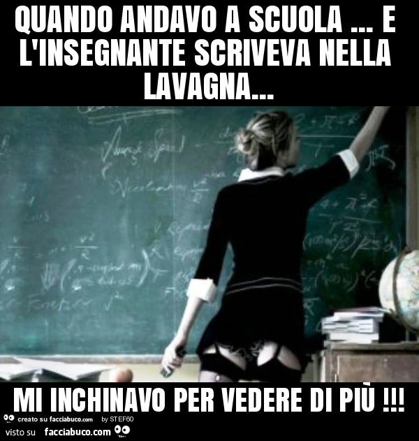Quando andavo a scuola&hellip; e l'insegnante scriveva nella lavagna&hellip; mi inchinavo per vedere di più