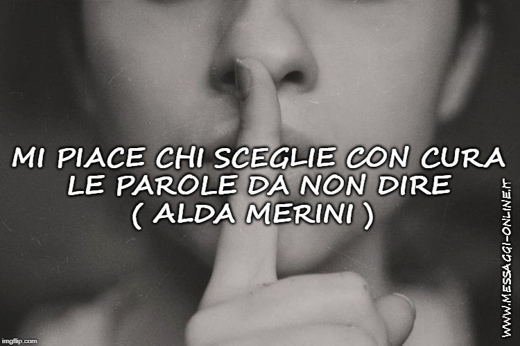 Mi piace chi sceglie con cura le parole da non dire