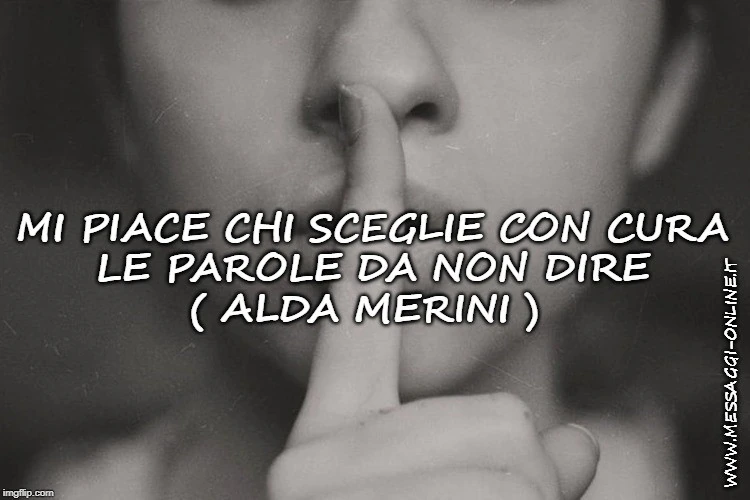 Mi piace chi sceglie con cura le parole da non dire