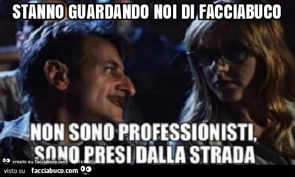 Stanno guardando noi di facciabuco