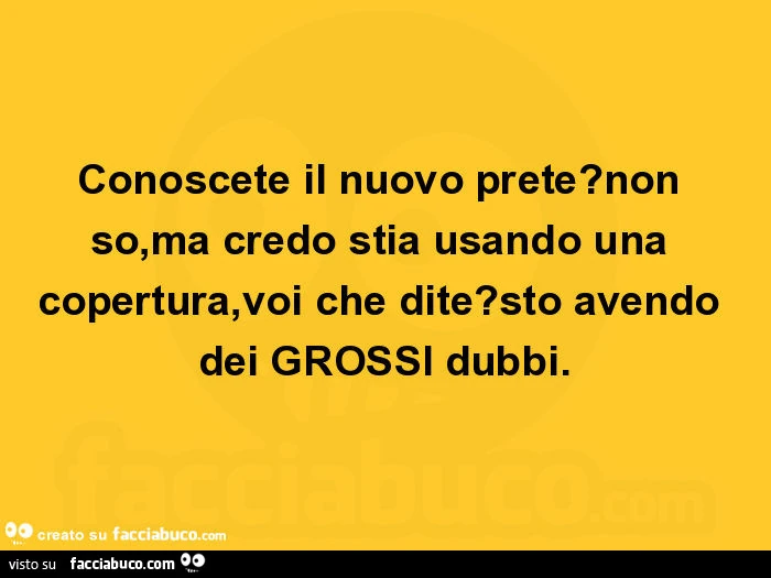 Conoscete il nuovo prete? Non so, ma credo stia usando una copertura, voi che dite? Sto avendo dei GROSSI dubbi