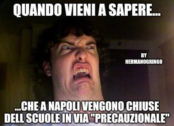 Quando vieni a sapere che a napoli vengono chiuse le scuole in via precauzionale