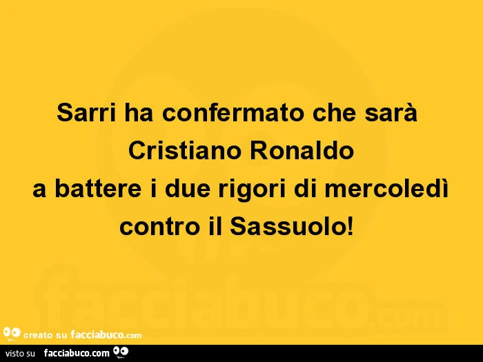 Sarri ha confermato che sarà cristiano ronaldo a battere i due rigori di mercoledì contro il sassuolo