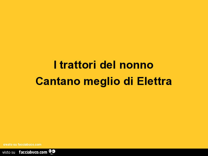 I trattori del nonno cantano meglio di elettra