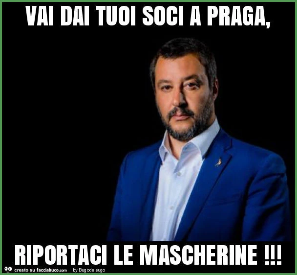 Vai dai tuoi soci a praga, riportaci le mascherine
