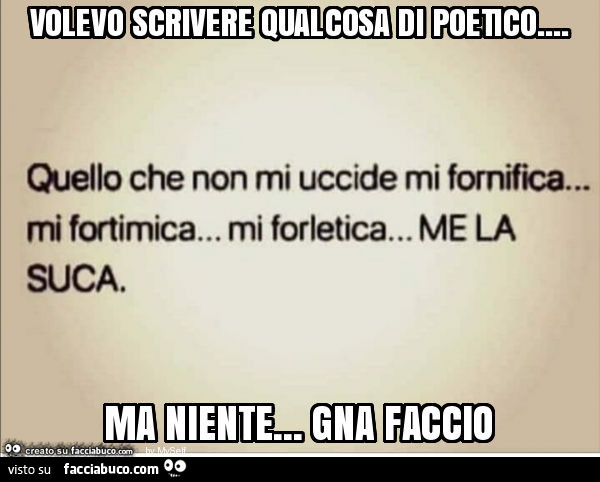 Volevo scrivere qualcosa di poetico… ma niente… gna faccio