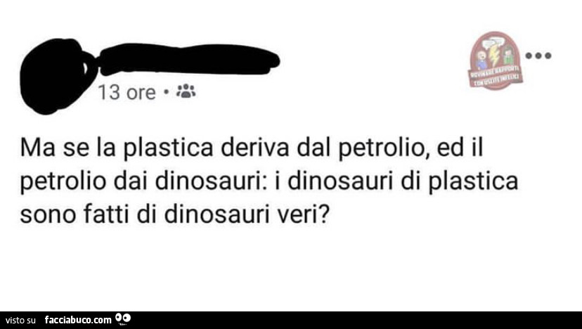 Ma se la plastica deriva dal petrolio, ed il petrolio dai dinosauri: i dinosauri di plastica sono fatti di dinosauri veri?