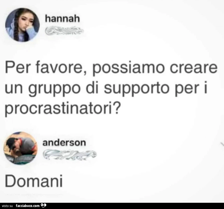 Per favore, possiamo creare un gruppo di supporto per i procrastinatori? Domani
