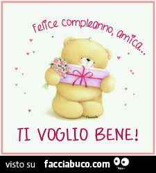 Felice compleanno amica. Ti voglio bene