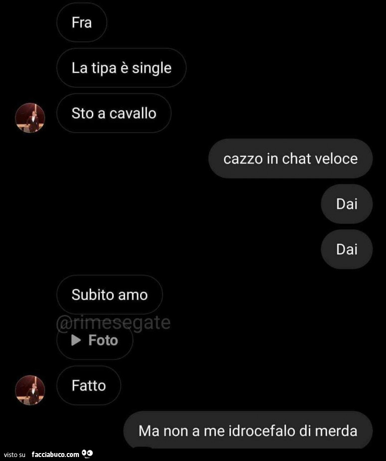 Fra la tipa è single sto a cavallo. Cazzo in chat veloce. Dai dai. Subito amo fatto. Ma non a me idrocefalo di merda