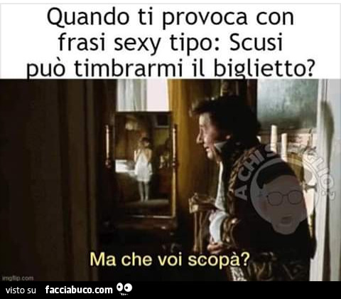 Quando ti provoca con frasi sexy tipo scusi