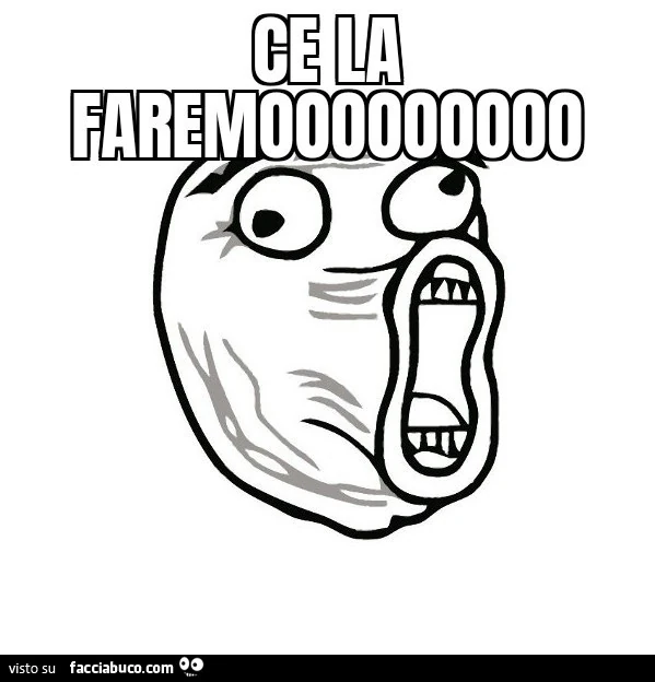Ce la faremooooooo