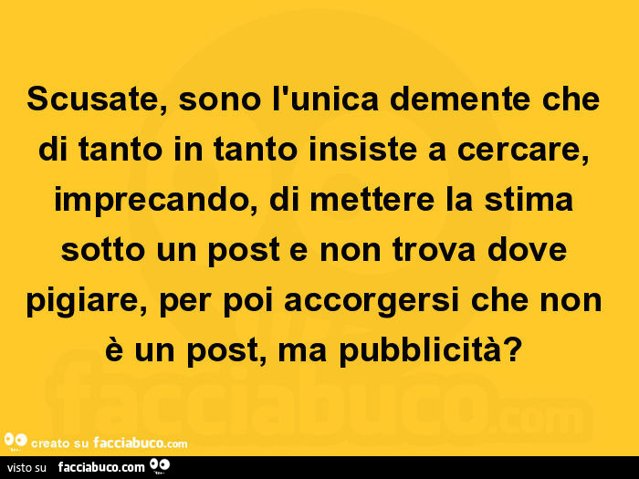 Scusate, sono l'unica demente che di tanto in tanto insiste a cercare, imprecando, di mettere la stima sotto un post e non trova dove pigiare, per poi accorgersi che non è un post, ma pubblicità?