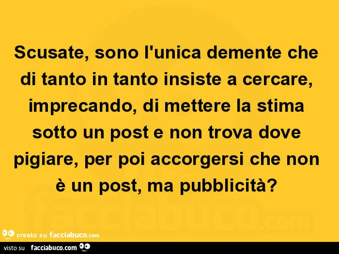 Scusate, sono l'unica demente che di tanto in tanto insiste a cercare, imprecando, di mettere la stima sotto un post e non trova dove pigiare, per poi accorgersi che non è un post, ma pubblicità?