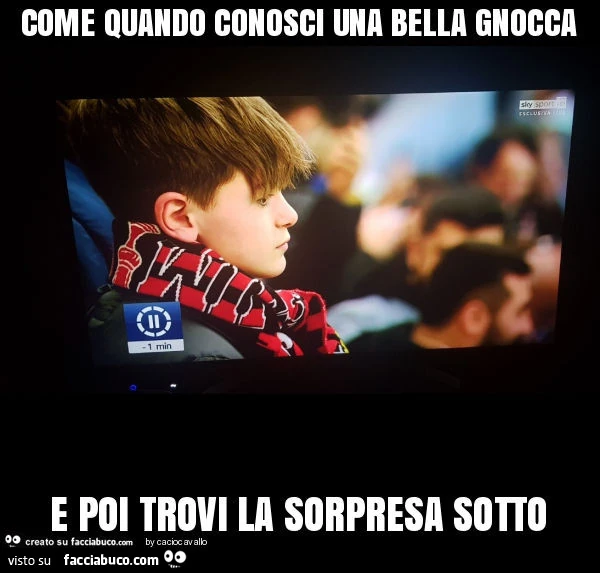 Come quando conosci una bella gnocca e poi trovi la sorpresa sotto