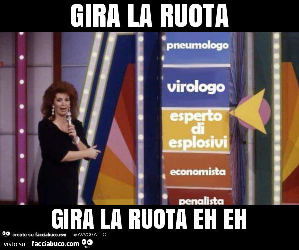 Gira la ruota gira la ruota eh eh