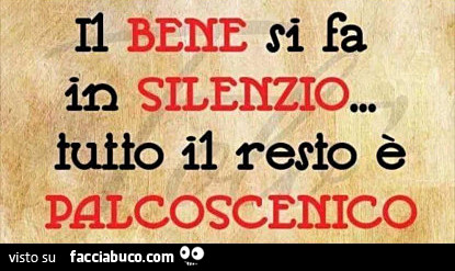 Il bene si fa in silenzio… tuffo il resto è palcoscenico