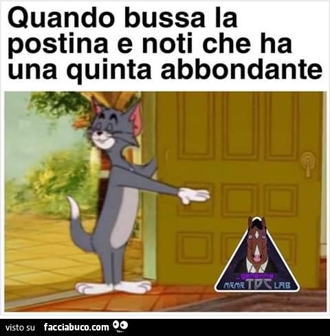 Quando bussa la postina e noti che ha una quinta abbondante